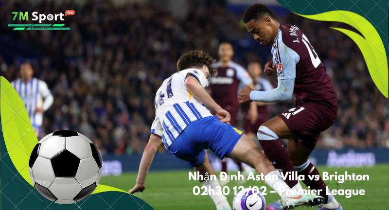 Đội hình dự kiến trước trận Aston Villa vs Brighton Đội hình dự kiến trước trận Aston Villa vs Brighton